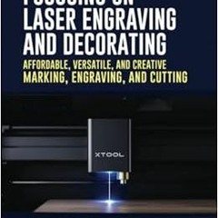 download EBOOK 📄 Focusing on Laser Engraving and Decorating: Affordable, Versatile,