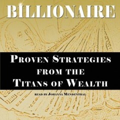[Access] [EPUB KINDLE PDF EBOOK] How to Be a Billionaire: Proven Strategies from the