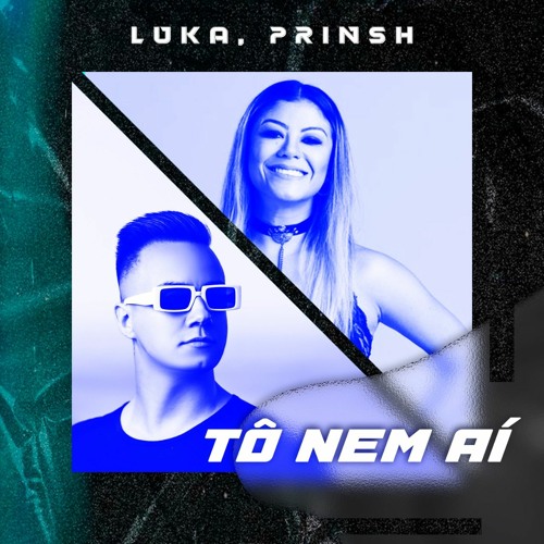LUKA, PRINSH - Tô Nem Aí