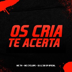 OS CRIA TE ACERTA x JA SEI NAMORAR - DJ LC DO SP (Feat. MC TH & CYCLOPE)