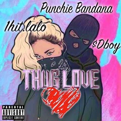 Thug Love Ft.1hit.lalo,Punchie Bandana,$Dboy(prod.by drumdummie & payrocc)