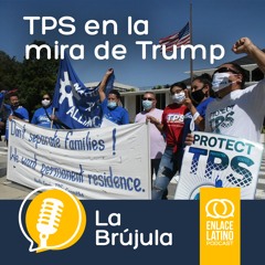 La Brújula: TPS en la mira de Trump