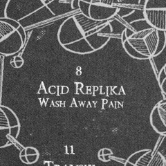 Acid Replika - Wash Away Pain