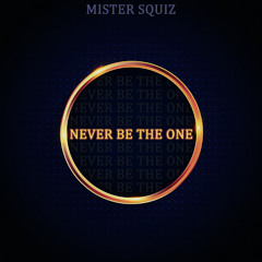 Never Be The One (OUT NOW)