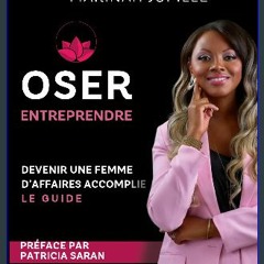 READ [PDF] 📕 Oser Entreprendre,Devenir une Femme d'Affaires Accomplie: Le guide (French Edition) R