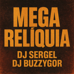 Mega Reliquia (Dj Sergel - Dj Buzz_Ygor)