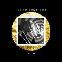 It's Not You, It's Me