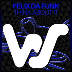 Felix Da Funk - Think About It (Original Mix)
