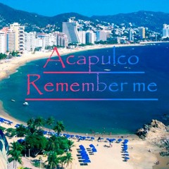 Acapulco Remember Me - Dj Ozvela