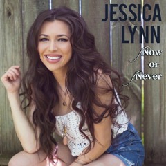 Jessica Lynn - Now Or Never