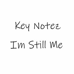 Key Notez - Im Still Me (Prod. by Bc Beats)