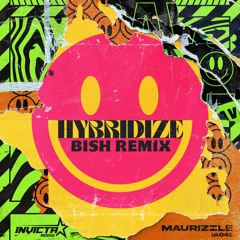Maurizzle - Hybridize (Bish Remix) (OUT NOW)