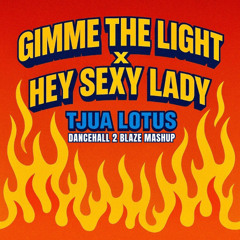 Gimme The Light x Hey Sexy Lady (TJUA LOTUS DANCEHALL 2 BLAZE MASHUP) *FILTERED* HYPEDDIT #2