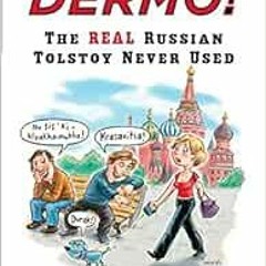 READ [EPUB KINDLE PDF EBOOK] Dermo!: The Real Russian Tolstoy Never Used by Edward To