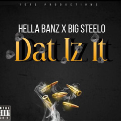 Dat Iz It- Hella Banz x Big Steelo