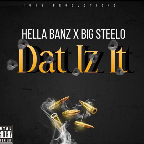 Dat Iz It- Hella Banz x Big Steelo