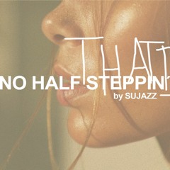 NO HALF STEPPIN' 13 By Sujazz