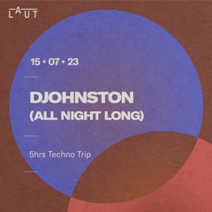 Djohnston @ LAUT | 15 · 07 · 2023 (All Night Long)