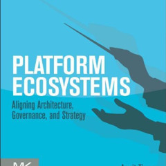 [Get] KINDLE 💙 Platform Ecosystems: Aligning Architecture, Governance, and Strategy