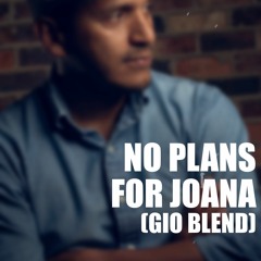 No Plans For Joana (Gio Blend)