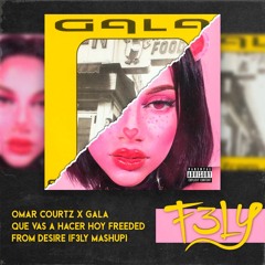 Omar Courtz X Gala - Que Vas A Hacer Hoy Freeded From Desire (F3LY Mashup)