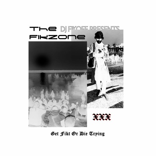 DJ FikOff presents The FikZone Saga: Get Fikt Or Die Trying