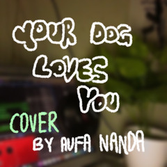 Your Dog Loves You - Colde (Ft. Crush) Cover by Aufa Nanda