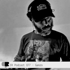 ER Podcast 077 - Ganzo