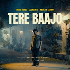 Tere Baajo (ft. Izzchughtai & Abdullah Kasumbi)