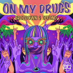 Brozdown & DEFOND - On My Drugs [FREE DOWNLOAD]