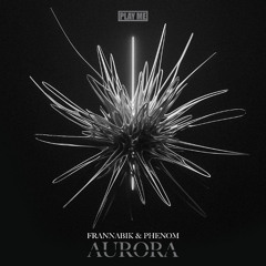 Frannabik & Phenom - Aurora [Play Me Records]