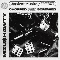 LAYLOW - OTO (CHOPPED & $CREWED)