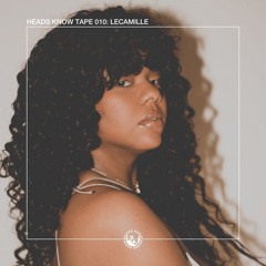 HEADS KNOW TAPE 010: LeCamille