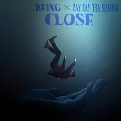 Being x Zay Zay Tha Shaman - Close (Prod. Manuel)