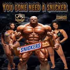 YOU GONE NEED A SNICKER©