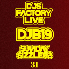 DJB19 Sunday Sizzler's 31 on DJ'S Factory