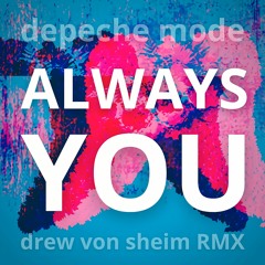Depeche Mode - Always You (Drew Von Sheim RMX)