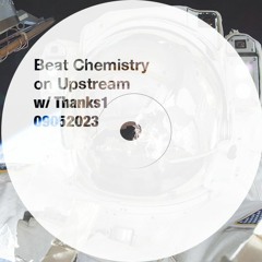 Beat Chemistry on Upstream 09052023