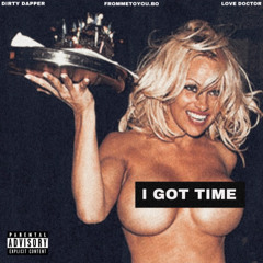 I GOT TIME FT. FROMMETOYOU.BO & LOVE DOCTOR