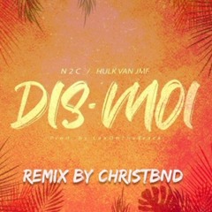 N2C Ft HULk "Dis Moi" Remix By Christbnd