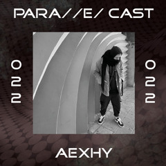 PARA//E/ CAST #022 - Aexhy [Resident]