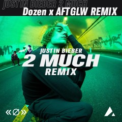 Justin Bieber - 2 Much (Dozen X AFTGLW Remix)