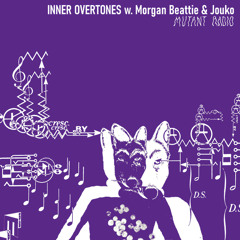 Mutant Radio - Inner Overtones w/ Morgan Beattie & Jouko [25.07.2025]