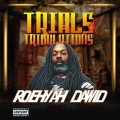 TRIALS & TRIBULATIONS(RoehYah Dawid)(Produced by Dayahwid Gordon)