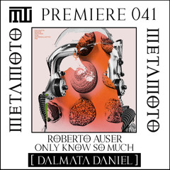 MM PREMIERE 041 | Roberto Auser - Only Know So Much [Dalmata Daniel]