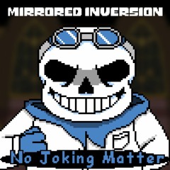 [Mirrored Inversion] No Joking Matter