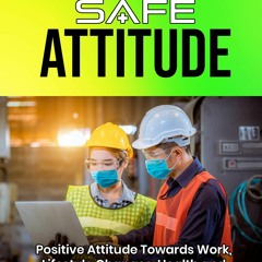 PDF/READ❤ CARE FOR SAFE ATTITUDE : Positive Attitude Towards Work, Lifestyle Changes,