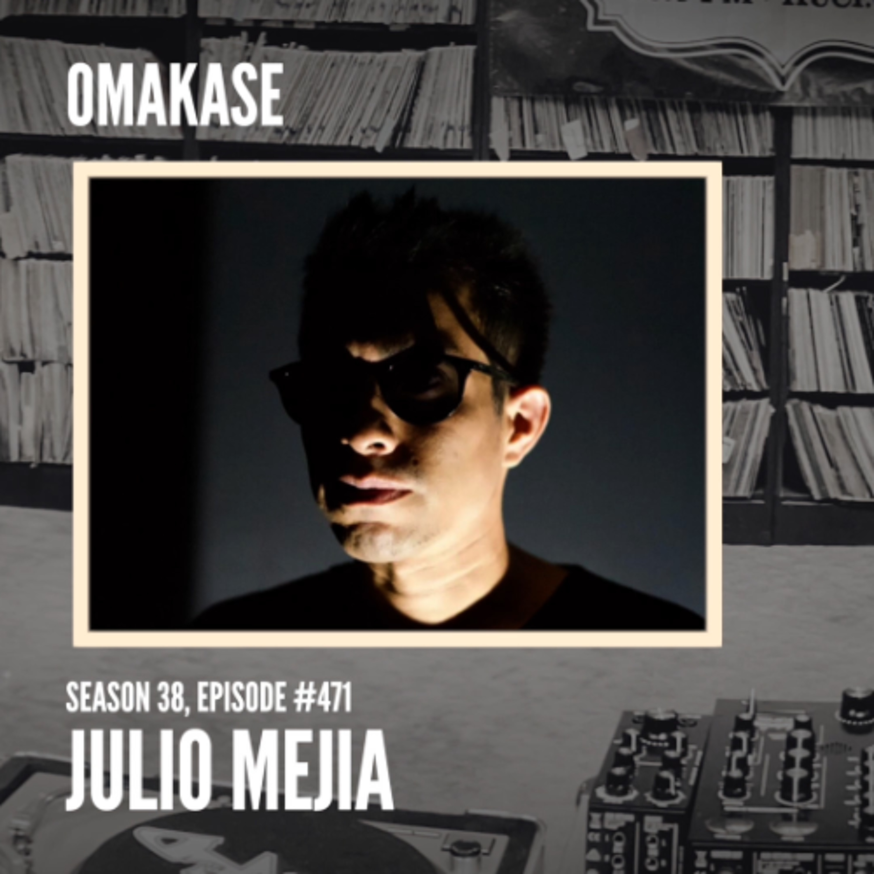 OMAKASE 471, JULIO MEJIA episode artwork
