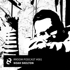 RROOM PODCAST 081 - Noah Skelton