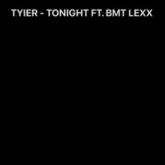 TYIER // TONIGHT // FT. BMT LEXX